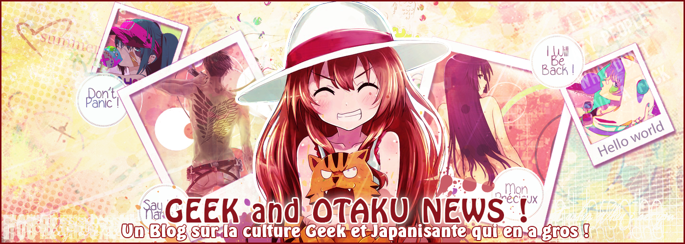 Geek et Otaku News !