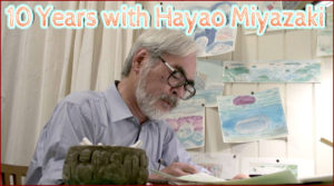 10 Years with Hayao Miyazaki, un documentaire en 4 épisodes sur la vie de Hayao Miyazaki