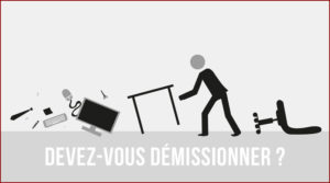 Devez-vous démissionner ?