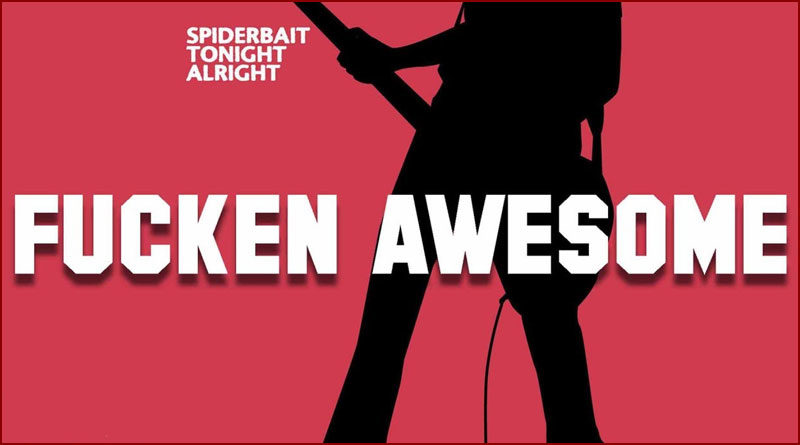 [Spiderbait] Fucken Awesome