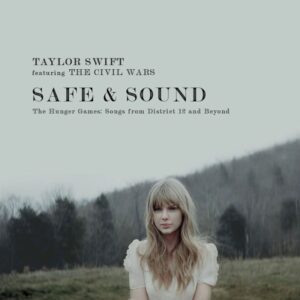 [Taylor Swift feat. The Civil Wars] Safe & Sound (The Hunger Games: Songs From District 12 And Beyond)