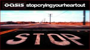 [Oasis] Stop Crying Your Heart Out