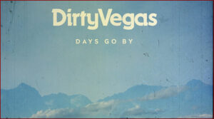 [Dirty Vegas] Days Go By