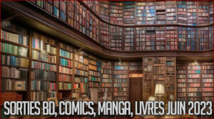 Sorties livres, BD, comics mangas et autres pour juin 2023