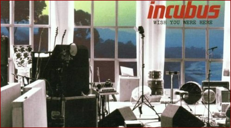 [Incubus] Wish you were here