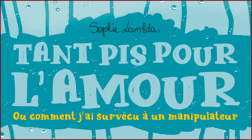 Tant pis pour l'amour. Ou comment j'ai survécu à un manipulateur