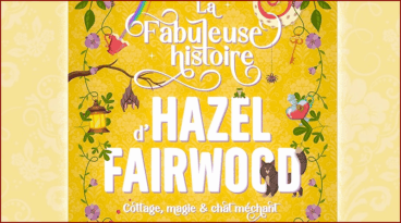 Elise Sardan - La Fabuleuse histoire d'Hazel Fairwood: cottage, magie & chat méchant
